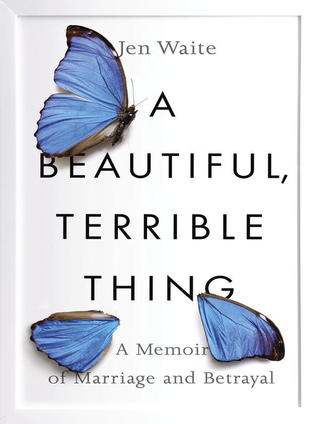 Read A Beautiful, Terrible Thing: A Memoir of Marriage and Betrayal - Jen Waite file in ePub