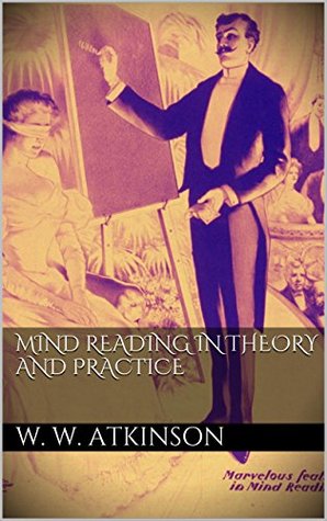 Read Mind Reading in Theory and Practice (annotated) - William Walker Atkinson | ePub