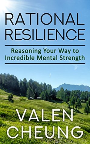 Download Rational Resilience: Reasoning Your Way to Incredible Mental Strength (Rational Happiness Book 4) - Valen Cheung file in ePub