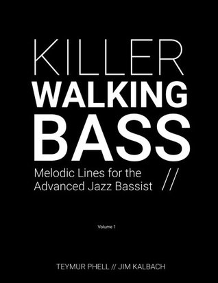 Read Killer Walking Bass: Melodic Lines for the Advanced Jazz Bassist - Teymur Phell | ePub