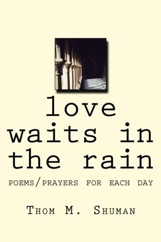 Full Download love waits in the rain: poems/prayers for each day - Thom Shuman | PDF