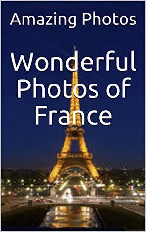 Download Wonderful Photos of France (Photos Book Book 2) - Amazing Photos | PDF