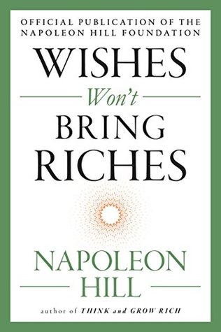 Read Wishes Won't Bring Riches (The Mental Dynamite Series) - Napoleon Hill file in PDF