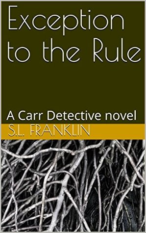 Read Online Exception to the Rule: A Carr Detective novel - S.L. Franklin | PDF