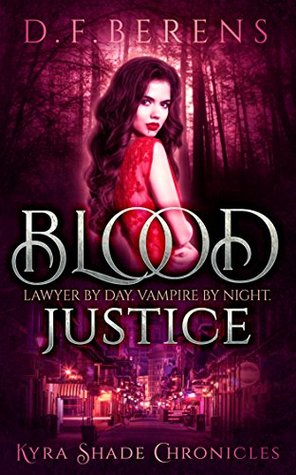 Read Online Blood Justice: Lawyer by day, Vampire by night (Kyra Shade Chronicles Book 0) - D.F. Berens | PDF
