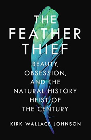 Full Download The Feather Thief: Beauty, Obsession, and the Natural History Heist of the Century - Kirk Wallace Johnson file in ePub