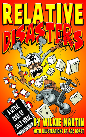 Full Download Relative Disasters: A Little Book of Silly Verse - Wilkie Martin | PDF