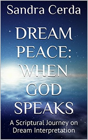 Read DREAM PEACE: When God Speaks: A Scriptural Journey on Dream Interpretation - Sandra Cerda file in PDF