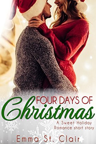 Full Download Four Days of Christmas (a Sweet Holiday Romance Short Story) - Emma St. Clair file in PDF