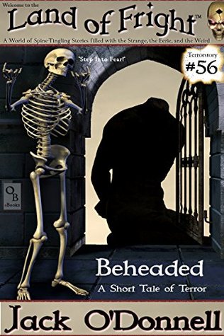 Download Beheaded: A Short Tale of Terror (Land of Fright Book 56) - Jack O'Donnell | ePub