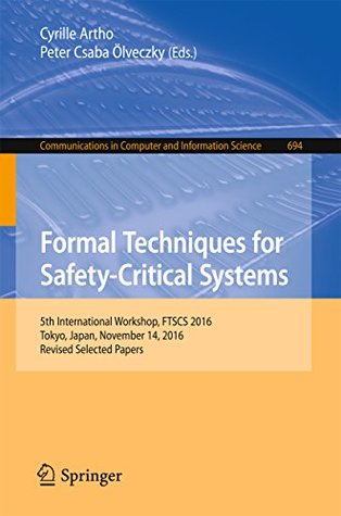 Full Download Formal Techniques for Safety-Critical Systems: 5th International Workshop, FTSCS 2016, Tokyo, Japan, November 14, 2016, Revised Selected Papers (Communications in Computer and Information Science) - Cyrille Artho | ePub