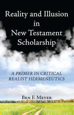 Read Reality and Illusion in New Testament Scholarship - Ben F Meyer | PDF