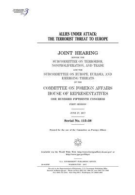 Full Download Allies Under Attack: The Terrorist Threat to Europe: Joint Hearing Before the Subcommittee on Terrorism, Nonproliferation, and Trade and the Subcommittee on Europe, Eurasia, and Emerging Threats of the Committee on Foreign Affairs, House of Representati - U.S. Congress | PDF