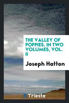 Download The Valley of Poppies. in Two Volumes, Vol. II - Joseph Hatton | ePub