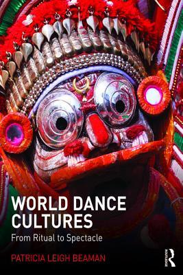 Read Online World Dance Cultures: From Ritual to Spectacle - Patricia Leigh Beaman | ePub