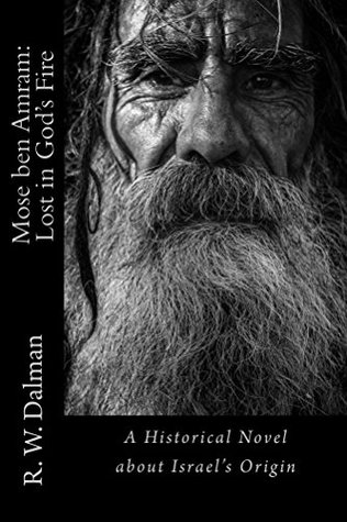 Read Mose ben Amram: Lost in God's Fire: A Historical Novel about Israel's Origin - R. W. Dalman file in ePub