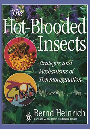 Read Online The Hot-Blooded Insects: Strategies and Mechanisms of Thermoregulation - Bernd Heinrich file in ePub