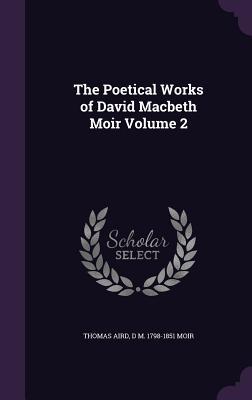 Download The Poetical Works of David Macbeth Moir, Volume 2 - David Macbeth Moir | ePub