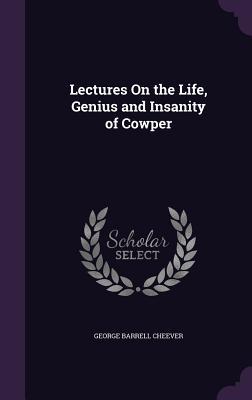 Read Lectures on the Life, Genius and Insanity of Cowper - George Barrell Cheever file in ePub