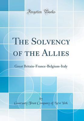 Download The Solvency of the Allies: Great Britain-France-Belgium-Italy (Classic Reprint) - Guaranty Trust Company of New York | ePub