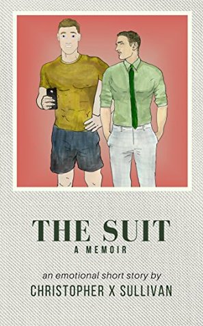 Read The Suit: A Romantic Memoir with Cinderfella Undertones [The Emotional Scenes #1] - Christopher X. Sullivan file in ePub