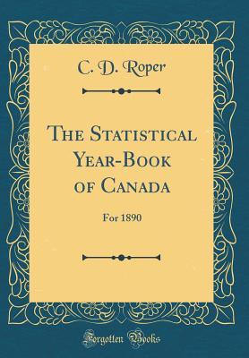 Full Download The Statistical Year-Book of Canada: For 1890 (Classic Reprint) - C D Roper | ePub