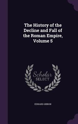 Download The History of the Decline and Fall of the Roman Empire, Volume 5 - Edward Gibbon file in PDF