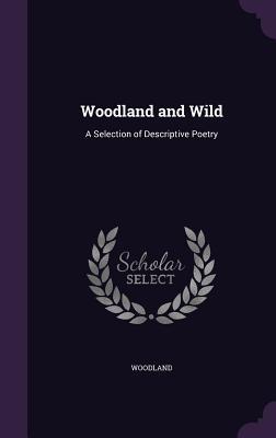 Download Woodland and Wild: A Selection of Descriptive Poetry - Charles A. Kofoid | ePub