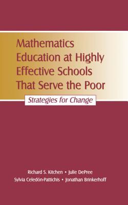 Full Download Mathematics Education at Highly Effective Schools That Serve the Poor: Strategies for Change - Richard S. Kitchen | PDF