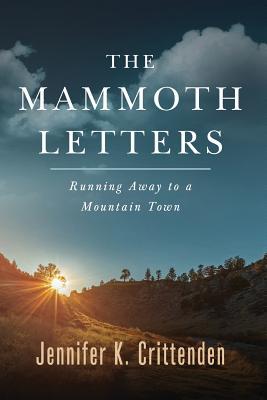 Full Download The Mammoth Letters: Running Away to a Mountain Town - Jennifer K. Crittenden file in PDF