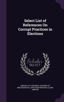 Download Select List of References on Corrupt Practices in Elections - Appleton Prentiss Clark Griffin file in PDF