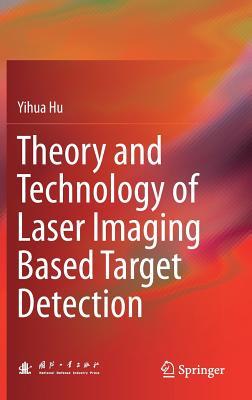Read Online Theory and Technology of Laser Imaging Based Target Detection - Yihua Hu file in PDF