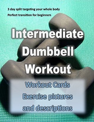 Full Download INTERMEDIATE DUMBBELL WORKOUT: 3 day split targeting your whole body - Linda Cusmano | PDF