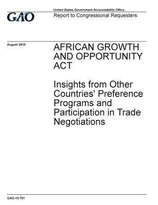 Download African Growth and Opportunity ACT: Insights from Other Countries' Preference Programs and Participation in Trade Negotiations - U.S. Government Accountability Office file in PDF