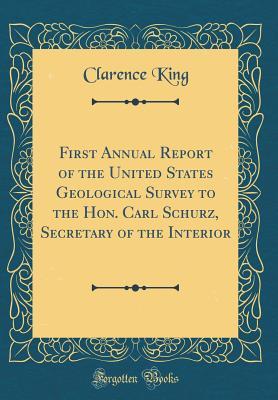 Read Online First Annual Report of the United States Geological Survey to the Hon. Carl Schurz, Secretary of the Interior (Classic Reprint) - Clarence King file in ePub