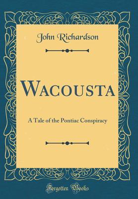 Full Download Wacousta: A Tale of the Pontiac Conspiracy (Classic Reprint) - John Richardson file in ePub