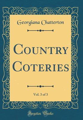 Read Country Coteries, Vol. 3 of 3 (Classic Reprint) - Georgiana Chatterton | ePub