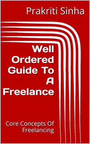 Read Well Ordered Guide To A Freelance: Core Concepts Of Freelancing - Prakriti Sinha | ePub