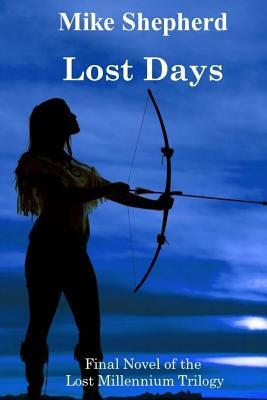 Read Lost Days: Final Novel of the Lost Millennium Trilogy - Mike Shepherd file in ePub