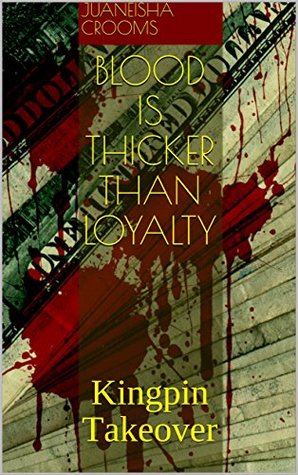 Download BLOOD is Thicker than LOYALTY: Kingpin Takeover - Juaneisha Crooms-Lee | PDF