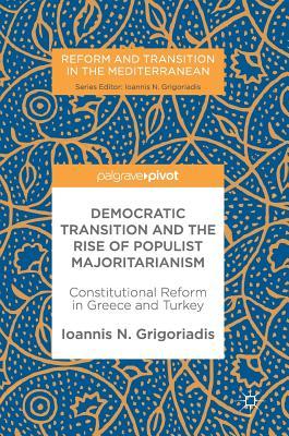 Download Democratic Transition and the Rise of Populist Majoritarianism: Constitutional Reform in Greece and Turkey - Ioannis N Grigoriadis file in ePub