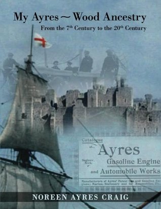 Read My Ayres - Wood Ancestry: From the 7th Century to the 20th Century - Noreen Ayres Craig file in PDF