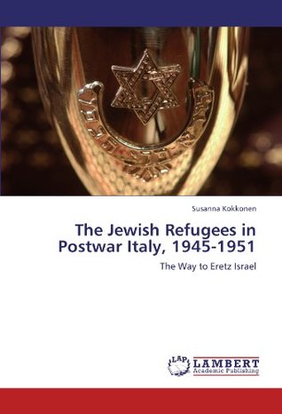 Full Download The Jewish Refugees in Postwar Italy, 1945-1951: The Way to Eretz Israel - Susanna Kokkonen | ePub