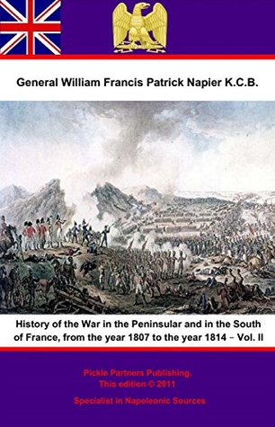 Download History Of The War In The Peninsular And In The South Of France, From The Year 1807 To The Year 1814 – Vol. II - General William Francis Patrick Napier K.C.B. | PDF