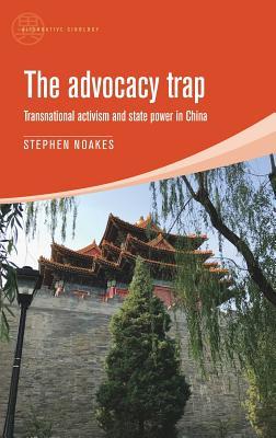 Read The Advocacy Trap: Transnational Activism and State Power in China - Stephen Noakes file in PDF