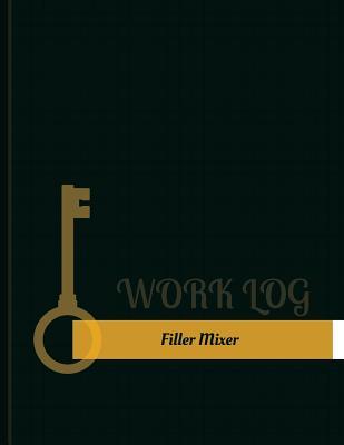 Download Filler Mixer Work Log: Work Journal, Work Diary, Log - 131 Pages, 8.5 X 11 Inches - Key Work Logs | PDF