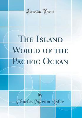 Read Online The Island World of the Pacific Ocean (Classic Reprint) - Charles Marion Tyler file in ePub