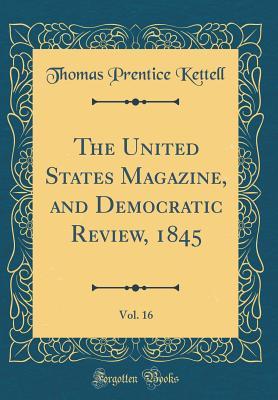 Download The United States Magazine, and Democratic Review, 1845, Vol. 16 (Classic Reprint) - Thomas Prentice Kettell file in ePub