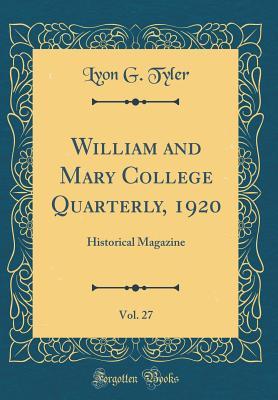 Read William and Mary College Quarterly, 1920, Vol. 27: Historical Magazine (Classic Reprint) - Lyon Gardiner Tyler | ePub