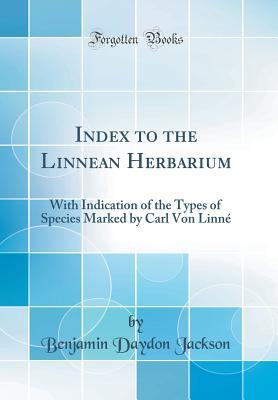 Full Download Index to the Linnean Herbarium: With Indication of the Types of Species Marked by Carl Von Linn� (Classic Reprint) - Benjamin Daydon Jackson file in ePub